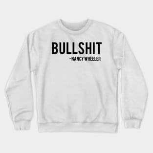 Bullshit - Nancy Wheeler Stranger Things Crewneck Sweatshirt
